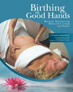 Paperback Birthing in Good Hands: Holistic Massage for Pregnancy, Labor, and Babies Book