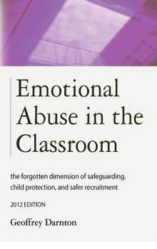 Hardcover Emotional Abuse in the Classroom: The Forgotten Dimension of Safeguarding, Child Protection, and Safer Recruitment Book