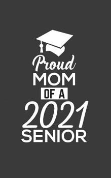 Paperback Proud Mom Of 2021: Proud Mom Of 2021 Senior Notebook - Funny Pride Graduation Doodle Diary Book Gift For Graduated Student From Mother To Book