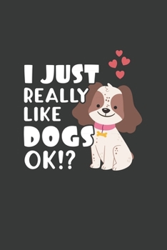 I Just Really Like Dogs OK?: 6x9 Inch Journal Diary Notebook 110 Blank Lined Pages Cute Dog Gift