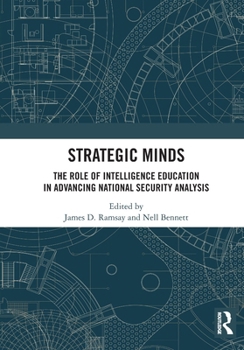 Paperback Strategic Minds: The Role of Intelligence Education in Advancing National Security Analysis Book