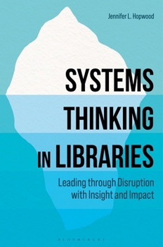 Hardcover Systems Thinking in Libraries: Leading Through Disruption with Insight and Impact Book