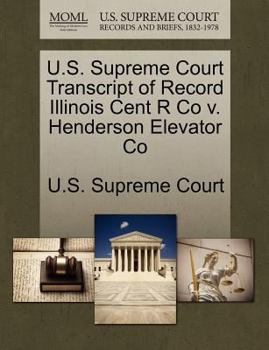 Paperback U.S. Supreme Court Transcript of Record Illinois Cent R Co V. Henderson Elevator Co Book