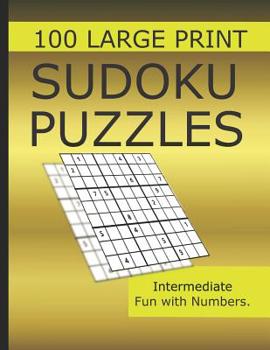 Paperback Sudoku Puzzles 100 Large Print: Fun With Numbers, Intermediate Puzzles [Large Print] Book
