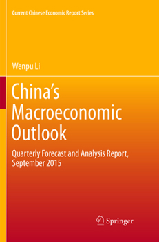 Paperback China's Macroeconomic Outlook: Quarterly Forecast and Analysis Report, September 2015 Book
