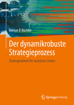 Hardcover Der Dynamikrobuste Strategieprozess: Strategiearbeit Für Unsichere Zeiten [German] Book