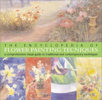 Paperback The Encyclopedia of Flower Painting Techniques: A Comprehensive Visual Guide to Traditional and Contemporary Techniques Book