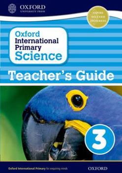 Paperback Oxford International Primary Science Stage 3: Age 7-8 Teacher's Guide 3 Book