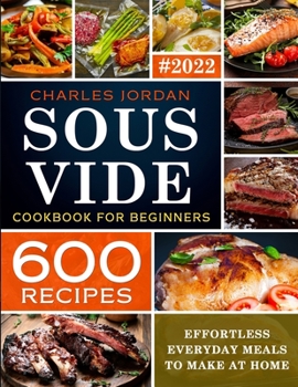 Paperback Sous Vide Cookbook for Beginners 600 Recipes: Effortless Everyday Meals to Make at Home Book