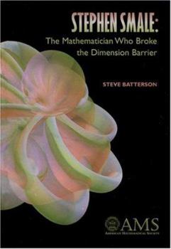 Hardcover Stephen Smale: The Mathematician Who Broke the Dimension Barrier Book