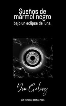 Paperback Sueños de mármol negro bajo un eclipse de luna.: Un romance poético real. [Spanish] Book