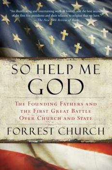 Paperback So Help Me God: The Founding Fathers and the First Great Battle Over Church and State Book