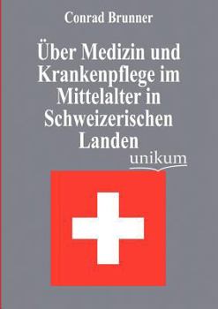 Paperback Über Medizin und Krankenpflege im Mittelalter in Schweizerischen Landen [German] Book