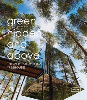 Hardcover Green Hidden and Above: The Most Exceptional Treehouses Book