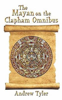 Paperback The Mayan on the Clapham Omnibus: An Inside Story of 2012 Book