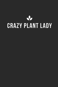 CRAZY PLANT LADY: Lined Journal Notebook With Quote Cover, 6x9, Soft Cover, Matte Finish, Journal for Women To Write In, 120 Page