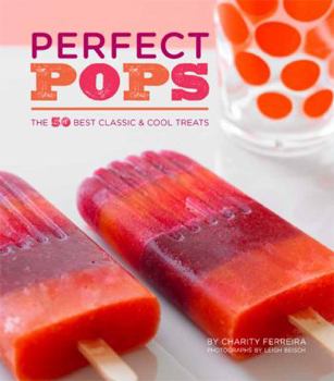 Hardcover Perfect Pops: The 50 Best Classic & Cool Treats Book