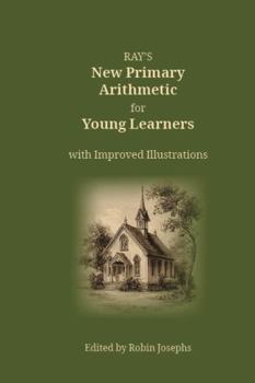 Ray's New Primary Arithmetic for Young Learners: with Improved Color Illustrations