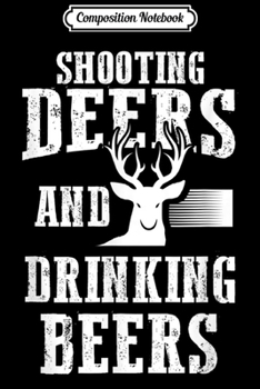 Composition Notebook: Beer Deer Shooting Deers And Drinking Beers Hunter Journal/Notebook Blank Lined Ruled 6x9 100 Pages