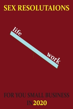 sex: sex resolutaions for you small business 2020 life, work,: lines note book/ journal givt 100 page 6 x 9 in soft cover matte finish