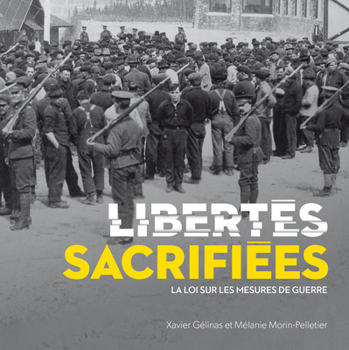 Paperback Libertés Sacrifiées: La Loi Sur Les Mesures de Guerre [French] Book