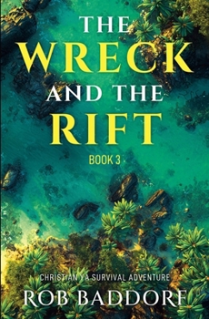 The Wreck & The Rift, Book 3: Christian YA Survival Adventure