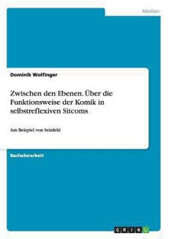 Paperback Zwischen den Ebenen. Über die Funktionsweise der Komik in selbstreflexiven Sitcoms: Am Beispiel von Seinfeld [German] Book