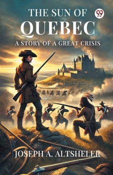 Paperback The Sun Of Quebec A Story Of A Great Crisis Book
