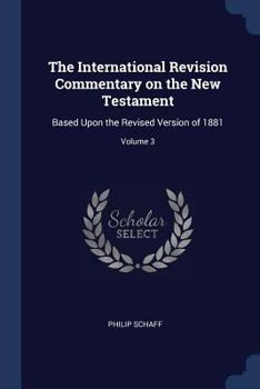 Paperback The International Revision Commentary on the New Testament: Based Upon the Revised Version of 1881; Volume 3 Book