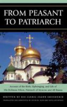 Hardcover From Peasant to Patriarch: Account of the Birth, Upbringing, and Life of His Holiness Nikon, Patriarch of Moscow and All Russia Book