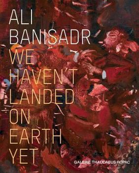 Paperback Ali Banisadr: We Haven't Landed on Earth Yet Book
