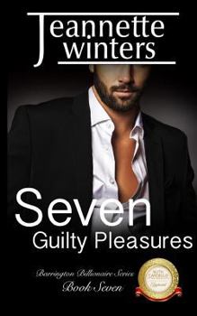 Seven Guilty Pleasures - Book #7 of the Barrington Billionaires