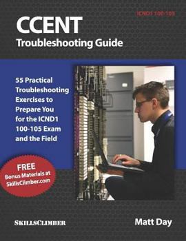 Paperback Ccent Troubleshooting Guide: 55 Practical Troubleshooting Exercises to Prepare You for the Icnd1 100-105 Exam and the Field Book