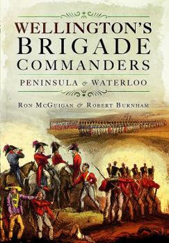 Hardcover Wellington's Brigade Commanders: Peninsula and Waterloo Book