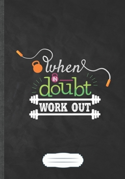 When in Doubt Work Out: Workout Gym Funny Lined Notebook Journal For Yoga Running, Unique Special Inspirational Saying Birthday Gift Classic B5 7x10 110 Pages