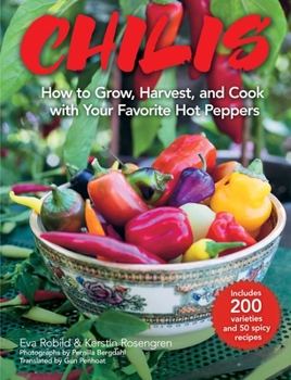 Hardcover Chilis: How to Grow, Harvest, and Cook with Your Favorite Hot Peppers, with 200 Varieties and 50 Spicy Recipes Book