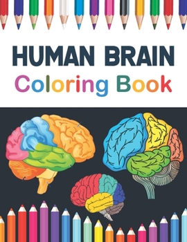 Paperback Human Brain Coloring Book: Incredibly Detailed Self-Test Human Brain Coloring Book for Neuroscientists The Human Brain self test guide for studen Book