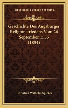 Geschichte Des Augsburger Religionsfriedens Vom 26 September 1555 (1854)