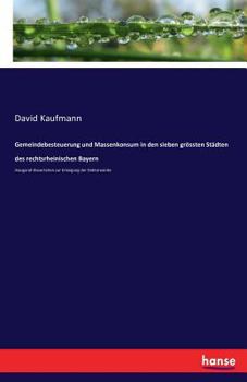 Paperback Gemeindebesteuerung und Massenkonsum in den sieben grössten Städten des rechtsrheinischen Bayern: Inaugural-Dissertation zur Erlangung der Doktorwürde [German] Book