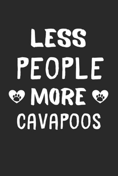 Paperback Less People More Cavapoos: Lined Journal, 120 Pages, 6 x 9, Funny Cavapoo Gift Idea, Black Matte Finish (Less People More Cavapoos Journal) Book