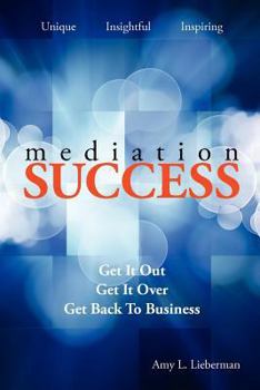 Paperback Mediation Success: Get It Out, Get It Over, and Get Back to Business Book