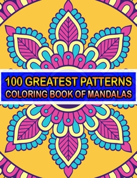 Paperback 100 Greatest Patterns Coloring Book Of Mandalas: 100 Magical Patterns An Adult Coloring Pages ... Adult Coloring Book 100 Mandala Images Stress Manage Book