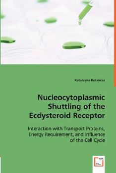 Paperback Nucleocytoplasmic Shuttling of the Ecdysteroid Receptor. Interaction with Transport Proteins, Energy Requirement, and Influence of the Cell Cycle Book