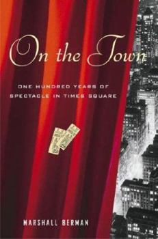 Hardcover On the Town: One Hundred Years of Spectacle in Times Square Book