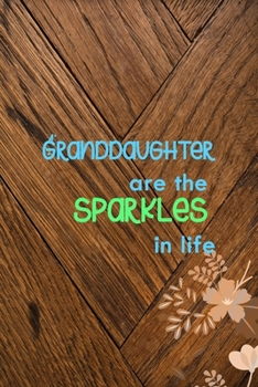 Paperback Granddaughter Are The Sparkles In Life: All Purpose 6x9 Blank Lined Notebook Journal Way Better Than A Card Trendy Unique Gift Wood and Flowers Grandc Book