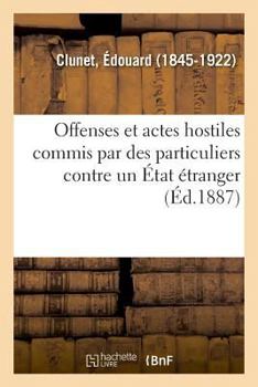 Offenses Et Actes Hostiles Commis Par Des Particuliers Contre Un �tat �tranger