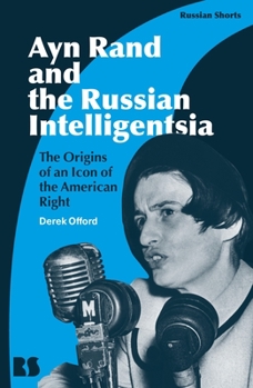 Paperback Ayn Rand and the Russian Intelligentsia: The Origins of an Icon of the American Right Book