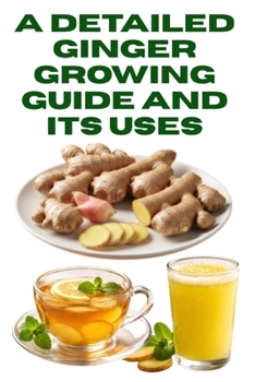 A Detailed Ginger Growing Guide and Its Uses (A Detailed, Informative Series on Homesteading)