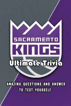 Paperback Sacramento Kings Ultimate Trivia: Amazing Questions and Answer To Test Yourself: Sport Questions and Answers Book