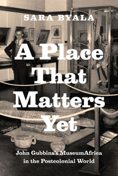 Paperback A Place That Matters Yet: John Gubbins's MuseumAfrica in the Postcolonial World Book